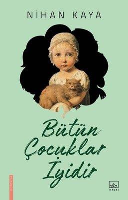 Bütün Çocuklar İyidir Nihan Kaya İthaki Yayınları