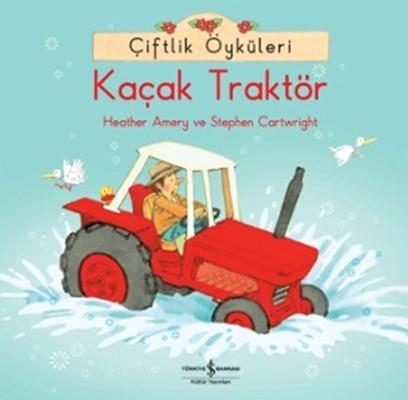 Çiftlik Öyküleri - Kaçak Traktör Heather Amery , Stephen Cartwright İş Bankası Kültür Yayınları