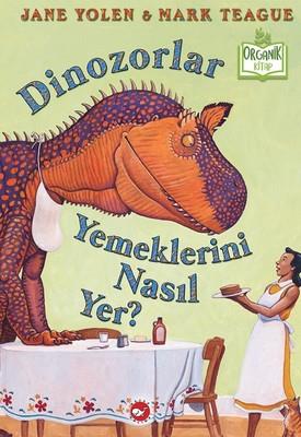 Dinozorlar Yemeklerini Nasıl Yer? Jane Yolen Beyaz Balina Yayınları