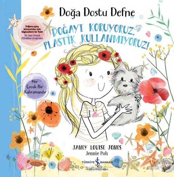Doğa Dostu Defne - Doğayı Koruyoruz, Plastik Kullanmıyoruz! Janey Louise Jones İş Bankası Kültür Yayınları