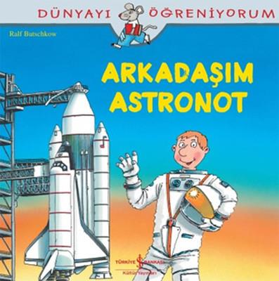 Dünyayı Öğreniyorum-Arkadaşım Astronot Ralf Butschkow İş Bankası Kültür Yayınları