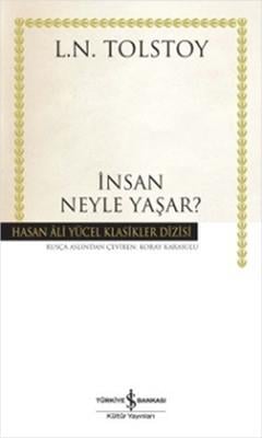 İnsan Neyle Yaşar? - Hasan Ali Yücel Klasikleri Lev Nikolayeviç Tolstoy İş Bankası Kültür Yayınları