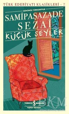 Küçük Şeyler Samipaşazade Sezai İş Bankası Kültür Yayınları