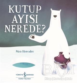 Kutup Ayısı Nerede? Nico Hercules İş Bankası Kültür Yayınları