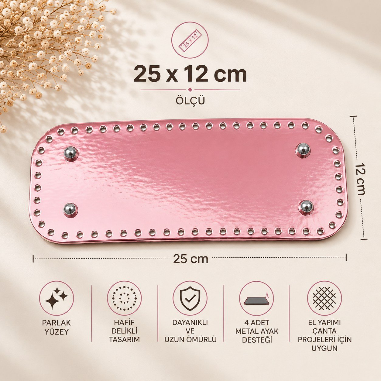 Parlak Açık Pembe Çanta Tabanı 25 × 12  cm – Hazır Delikli, 4 Metal Ayaklı