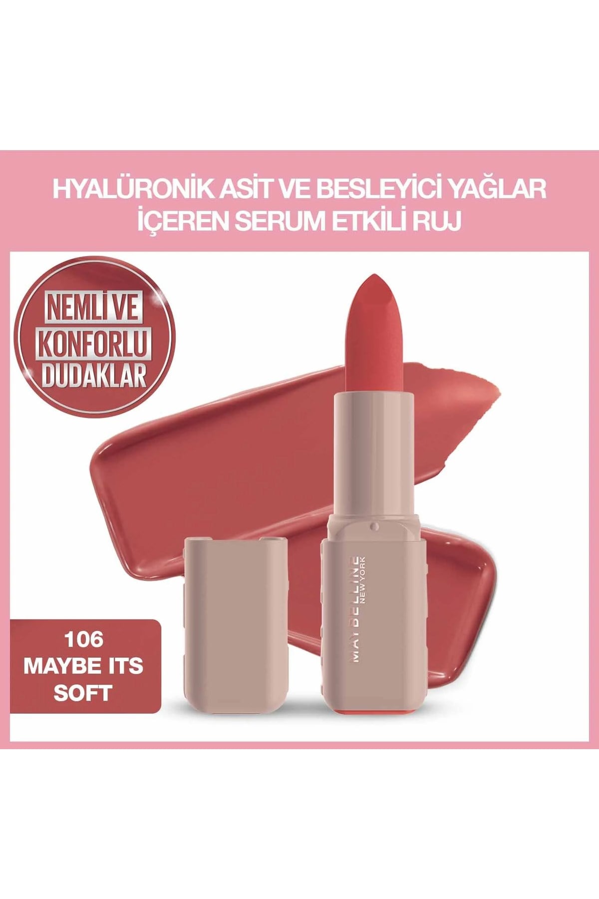 Maybelline New YorkMaybelline New York Serum Etkili Hyalüronik Asit ve Besleyici Yağ İçeren Ruj - 106 Maybe It's Soft30197268