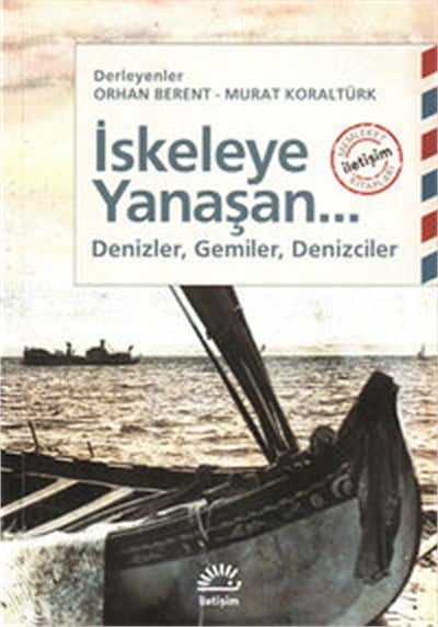 İskeleye Yanaşan... Denizler, Gemiler, Denizciler