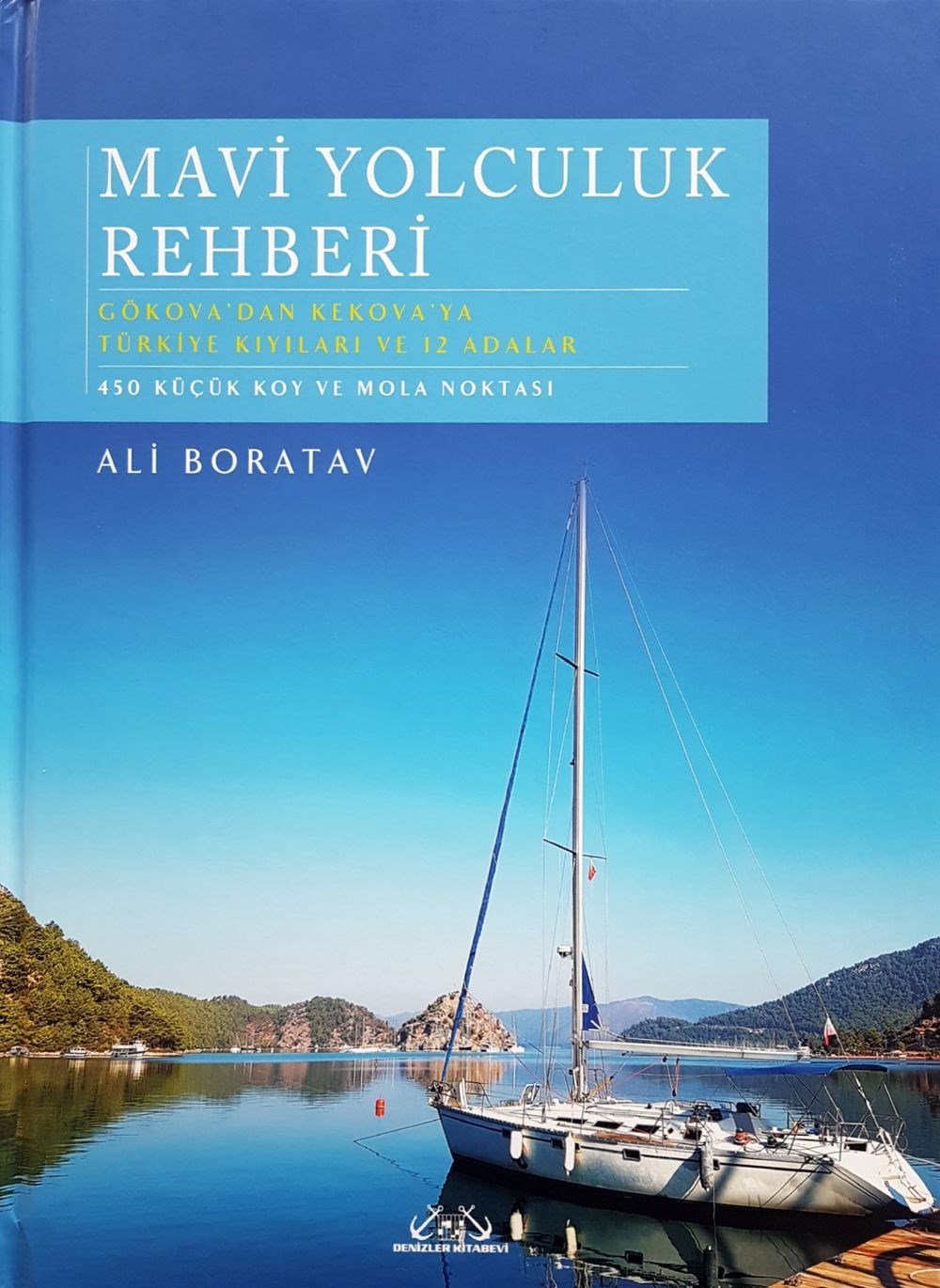 Mavi Yolculuk Rehberi - Gökova'dan Kekova'ya Eşsiz Kıyılarımız ve 12 Adalar