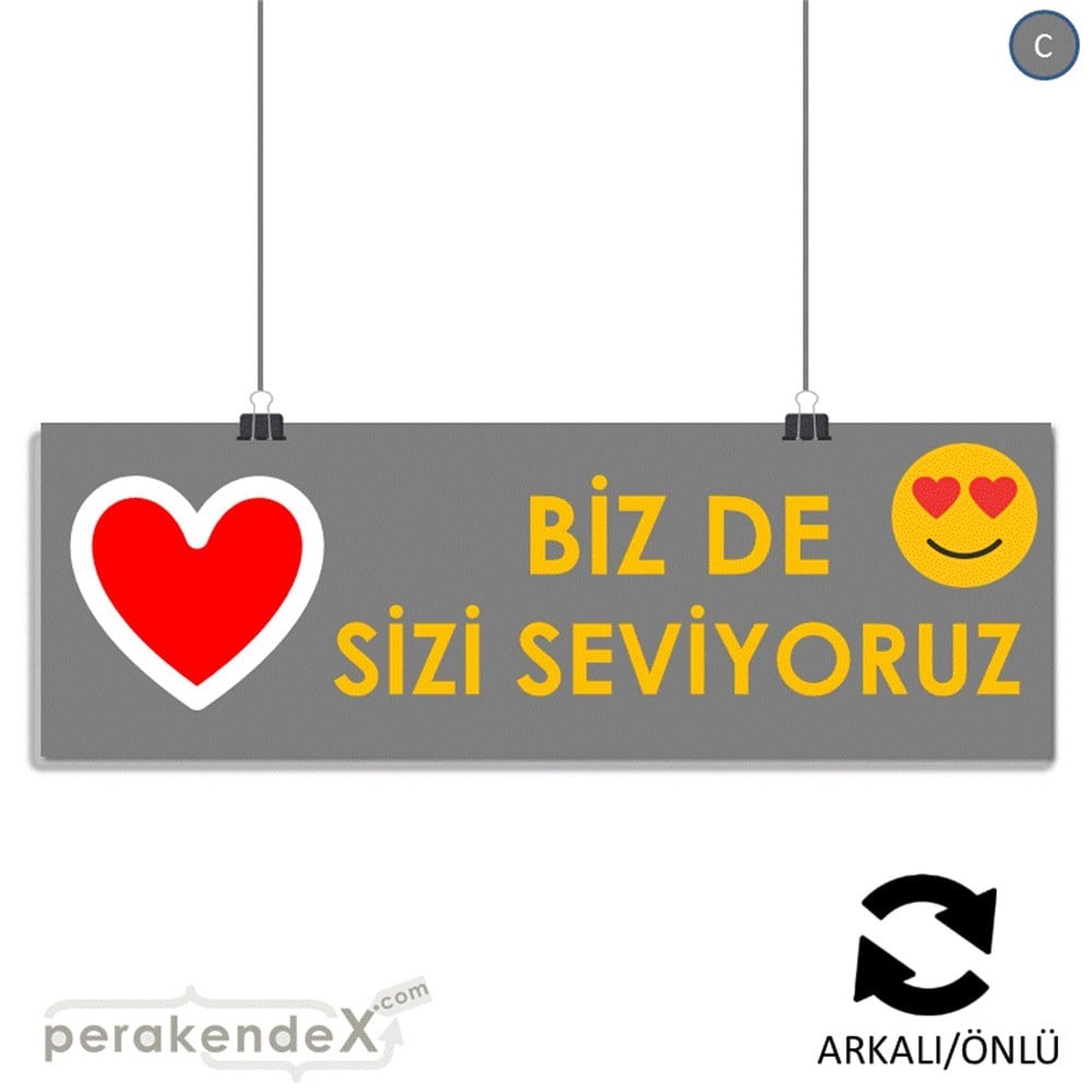 biz de sizi seviyoruz SERT PLASTİK POSTER,  AFİŞ (BANNER) -dikdörtgen,çift yön baskı