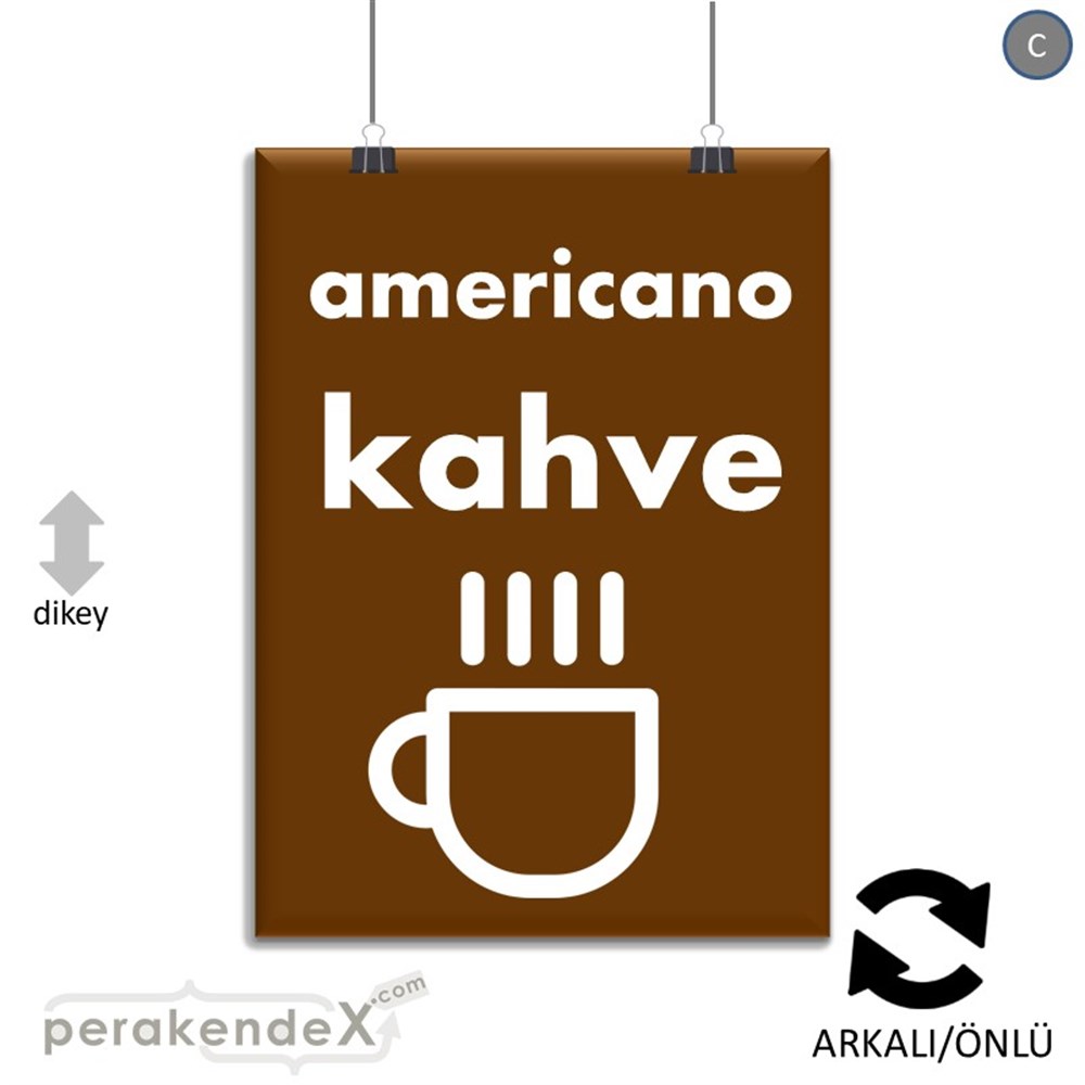 Amerikano - Kahve SERT PLASTİK POSTER,  AFİŞ -dikdörtgen,çift yön baskısert plastik poster,  afiş