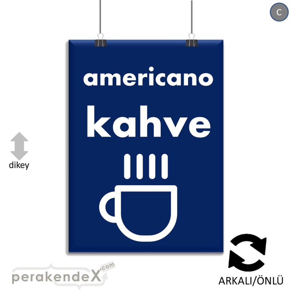 Amerikano - Kahve SERT PLASTİK POSTER,  AFİŞ -dikdörtgen,çift yön baskısert plastik poster,  afiş
