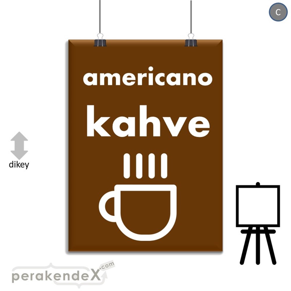 Amerikano - Kahve SERT PLASTİK POSTER,  AFİŞ -dikdörtgen,tek yön baskısert plastik poster,  afiş