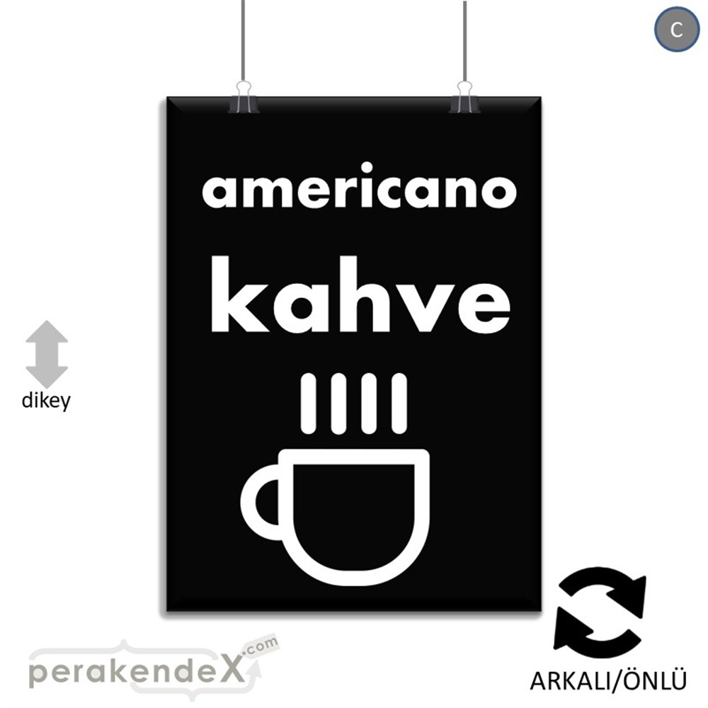 Amerikano - Kahve SERT PLASTİK POSTER,  AFİŞ -dikdörtgen,çift yön baskısert plastik poster,  afiş