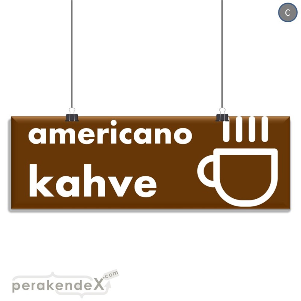 Amerikano - Kahve SERT PLASTİK POSTER,  AFİŞ (BANNER) -dikdörtgen,tek yön baskısert plastik poster,  afiş