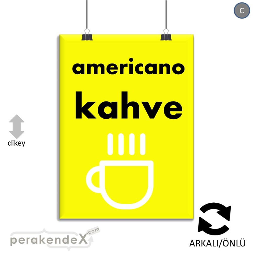 Amerikano - Kahve SERT PLASTİK POSTER,  AFİŞ -dikdörtgen,çift yön baskısert plastik poster,  afiş