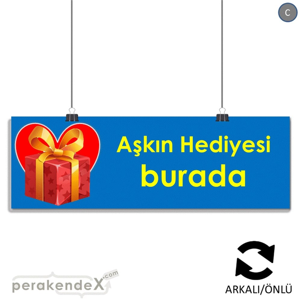 Aşkın Hediyesi burada SERT PLASTİK POSTER,  AFİŞ (BANNER) -dikdörtgen,çift yön baskı