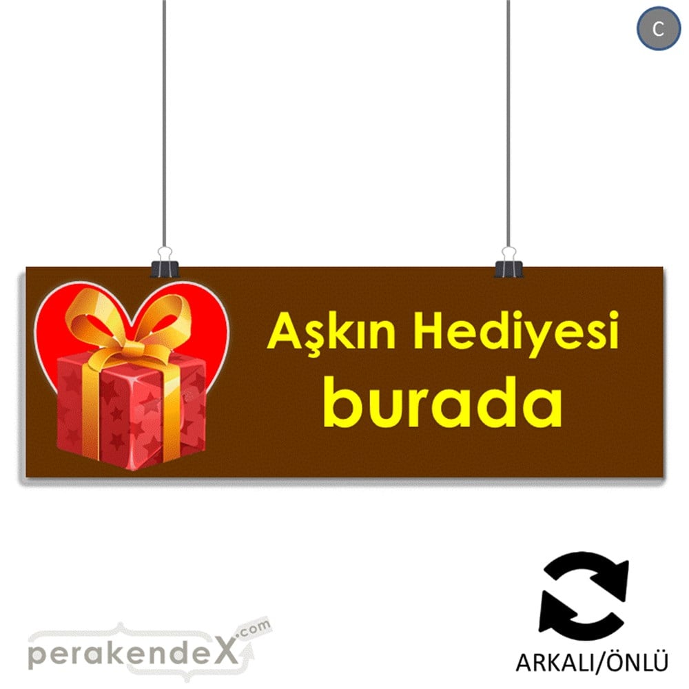 Aşkın Hediyesi burada SERT PLASTİK POSTER,  AFİŞ (BANNER) -dikdörtgen,çift yön baskı
