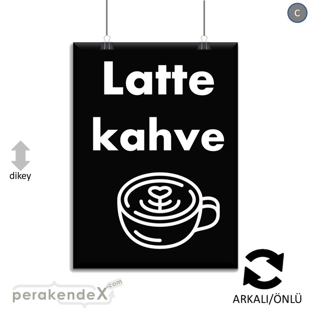 Latte Kahve  SERT PLASTİK POSTER,  AFİŞ -dikdörtgen,çift yön baskısert plastik poster,  afiş