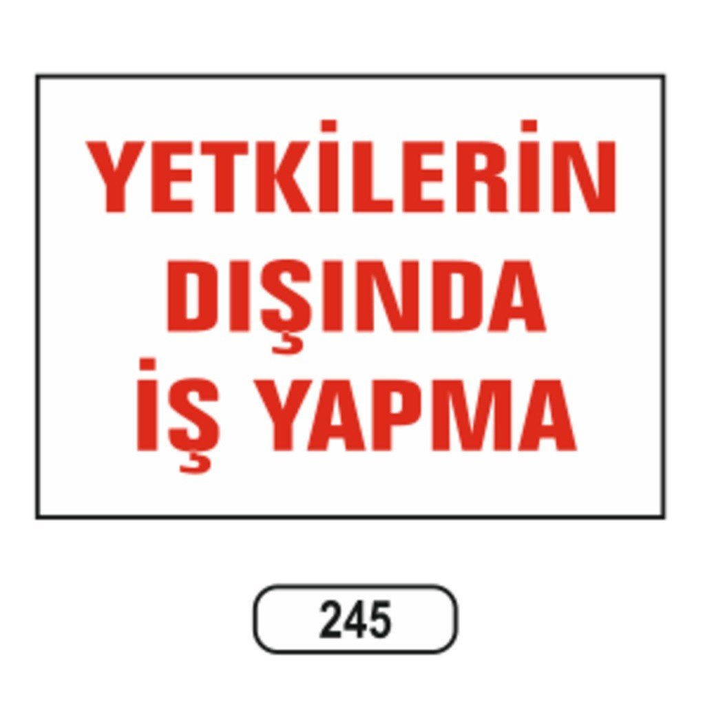 Ergündoğdu 245 Yetki̇li̇leri̇n Dışında İş Yapmayın PVC Uyarı Levhası 25 x 35 cm