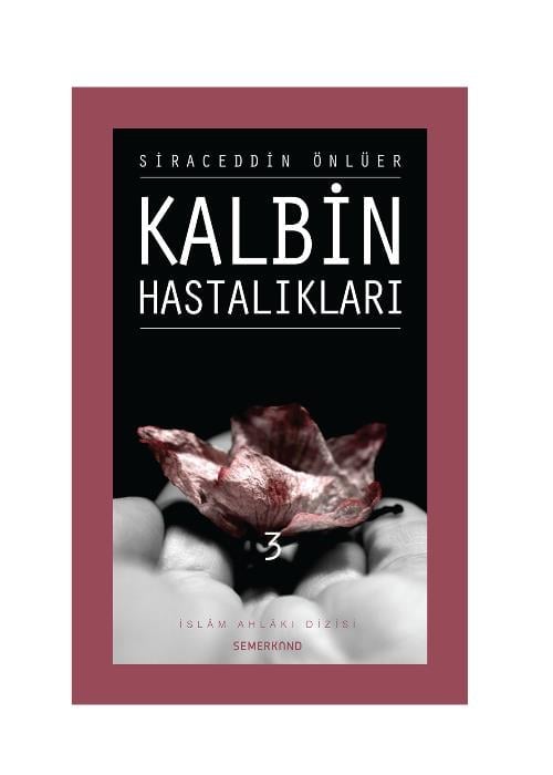 Siraceddin ÖnlüerSEMERKAND YAYINLARI TÜM ESERLER Kalbin Hastalıkları 3 