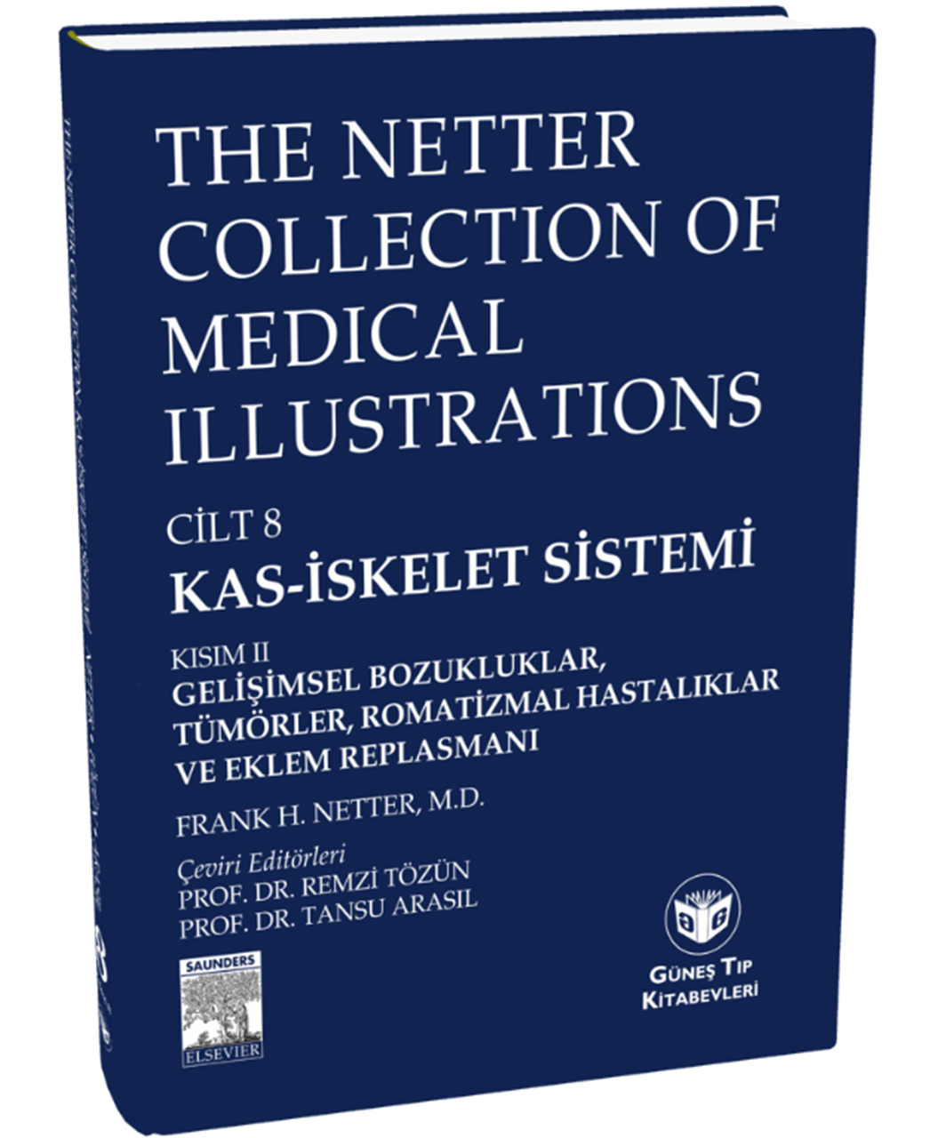 The Netter Collection of Medical Illustrations Kas-İskelet Sistemi: Gelişimsel Boz., Tümörler, Romatizmal Hast. ve Eklem Replasmanı