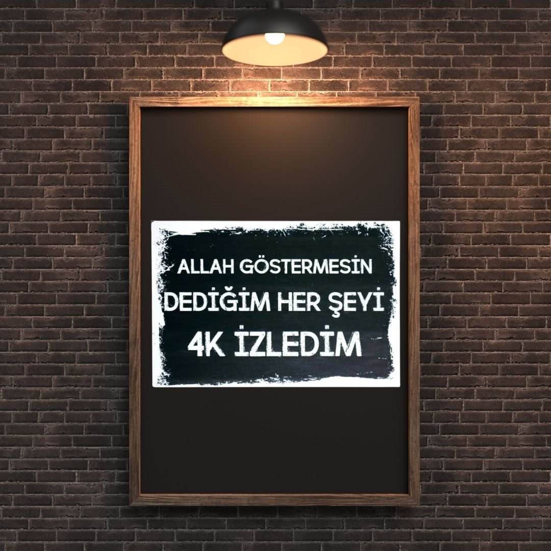 30x20 cm Allah Göstermesin Dediğim Herşeyi 4K İzledim 
