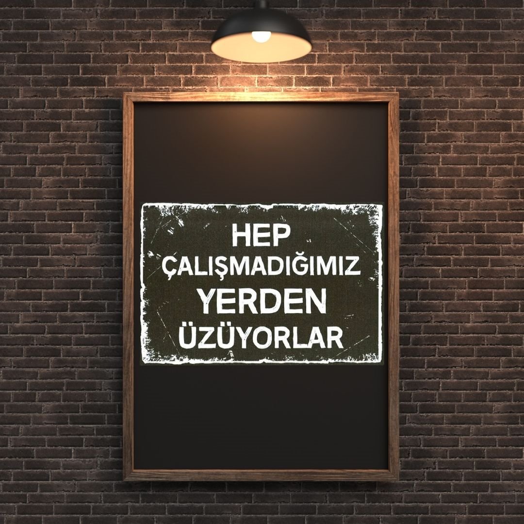 30x20 cm Hep Çalışmadığımız Yerden Üzüyorlar