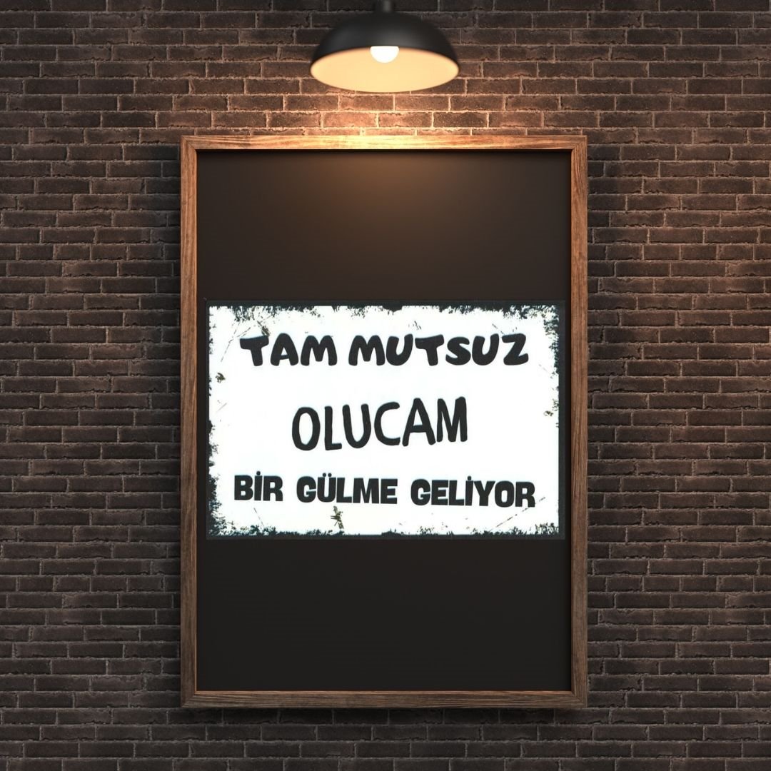 30x20 cm Tam Mutsuz Olucam Bir Gülme Geliyor