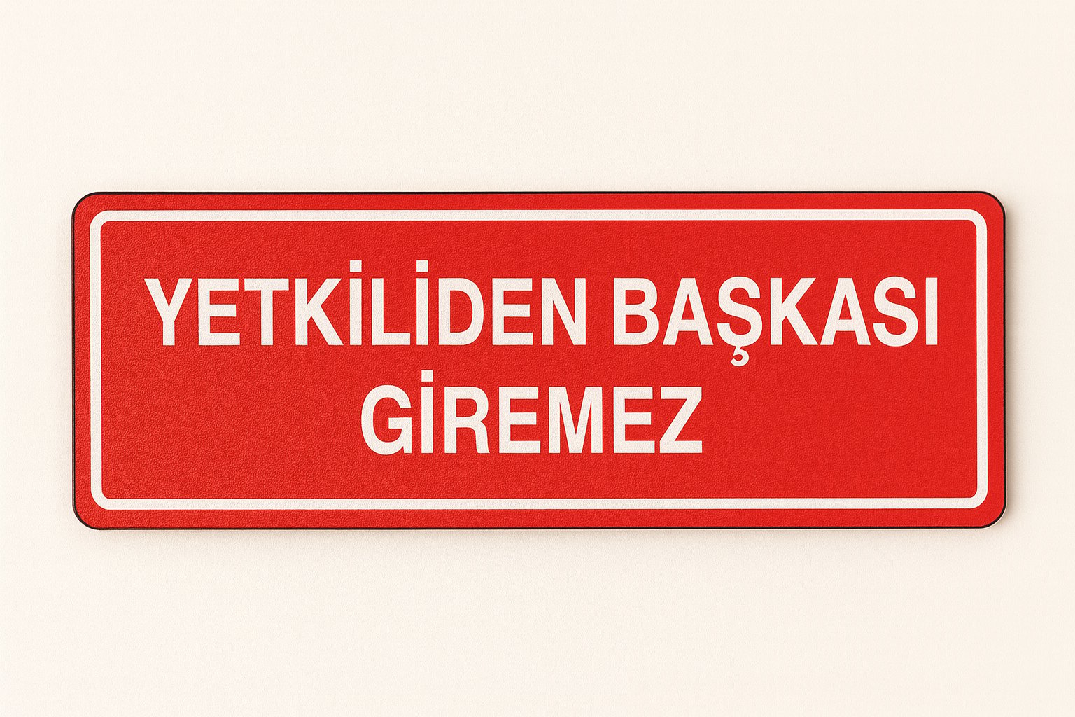 Yetkiliden Başkası Giremez Tabelası – Yasaklama Levhası (Foreks / Kompozit)