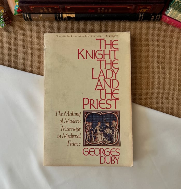 The Knight, the Lady and the Priest: Making of Modern Marriage in Mediaeval France