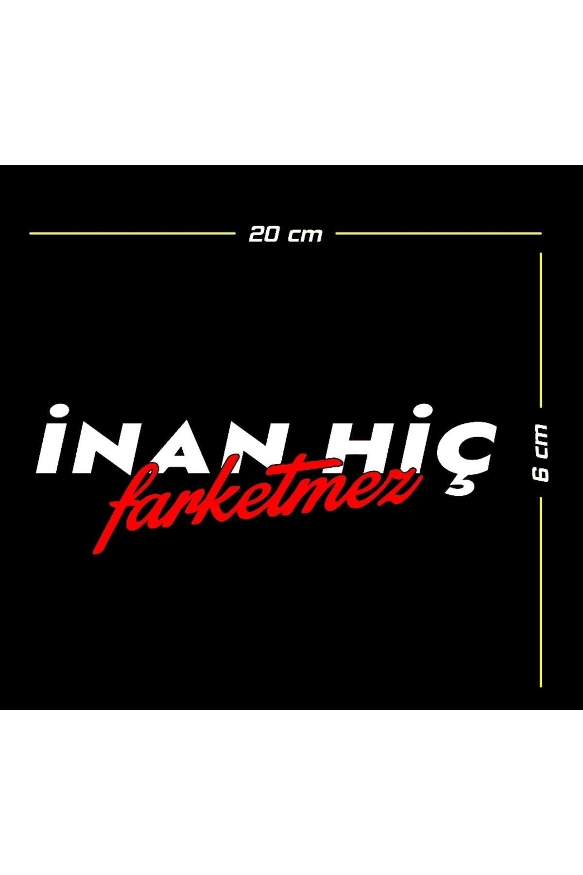 İnan Hiç Farketmez Oto özel yeni sticker 20*6 Cm