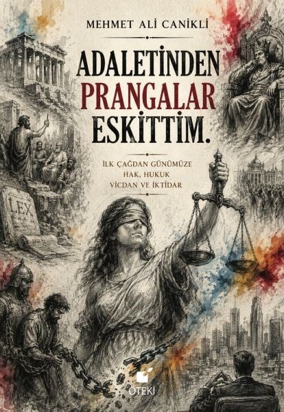 Adaletinden Prangalar Eskittim (Hak Hukuk Vicdan Ve İktidar)