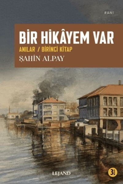Bir Hikâyem Var Anılar / Birinci Kitap