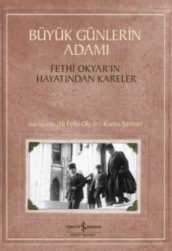 Büyük Günlerin Adamı: Fethi Okyar'ın Hayatından Kareler