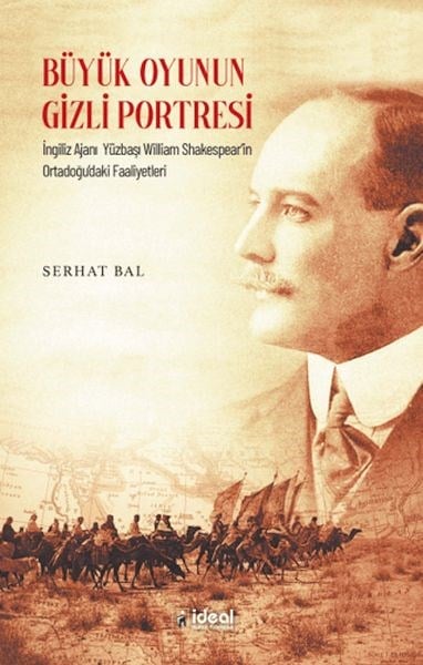 Büyük Oyunun Gizli Portresi - İngiliz Ajanı Yüzbaşı William Shakespear’in Ortadoğudaki Faaliyetleri