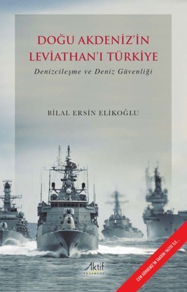 Doğu Akdeniz’in Leviathan’ı Türkiye Denizcileşme ve Deniz Güvenliği