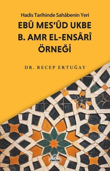 Hadis Tarihinde Sahabenin Yeri Ebu Mes’ud Ukbe b. Amr el-Ensari Örneği