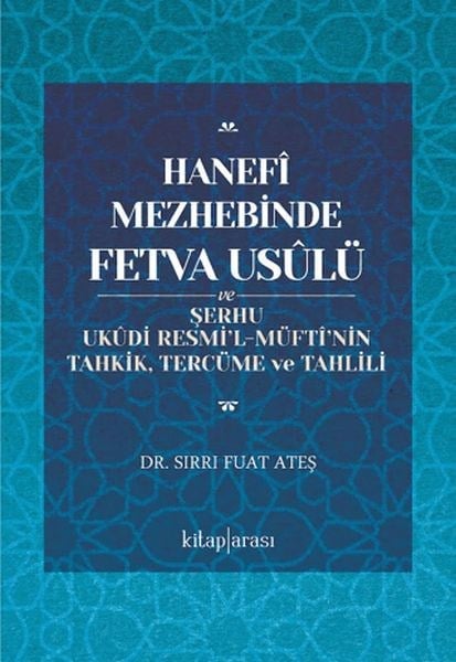 Hanefî Mezhebinde Fetva Usûlü ve Şerhu Ukûdi Resmi’l-Müftî’nin Tahkik, Tercüme ve Tahlili