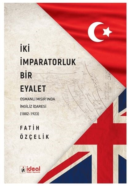 İki İmparatorluk Bir Eyalet - Osmanlı Mısır'ında İngiliz İdaresi (1882-1923)