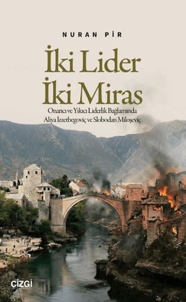 İki Lider İki Miras Onarıcı ve Yıkıcı Liderlik Bağlamında Aliya İzzetbegoviç ve Slobodan Miloşeviç