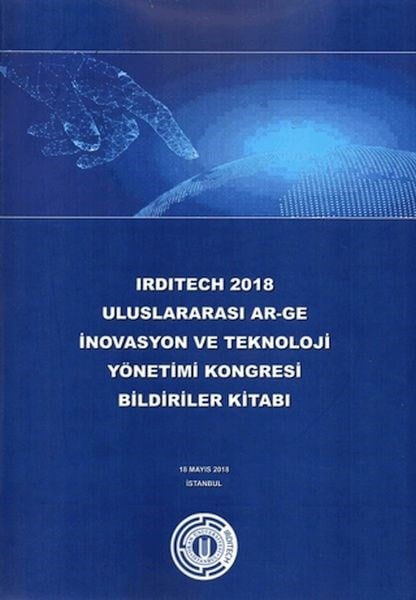 Irditech 2018 Uluslararası Ar-Ge İnovasyon ve Teknoloji Yönetimi Kongresi Bildiriler Kitabı