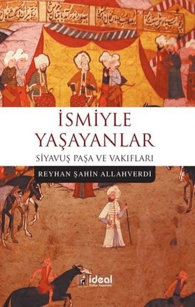 İsmiyle Yaşayanlar - Siyavuş Paşa ve Vakıfları