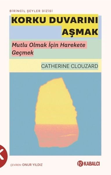 Korku Duvarını Aşmak - Mutlu Olmak İçin Harekete Geçmek