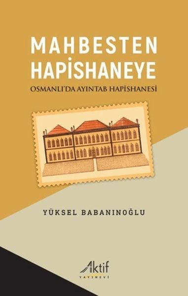 Mahbesten Hapishaneye Osmanlı’da Ayıntab Hapishanesi