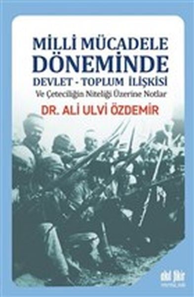 Milli Mücadele Döneminde Devlet - Toplum İlişkisi ve Çeteciliğin Niteliği Üzerine Notlar