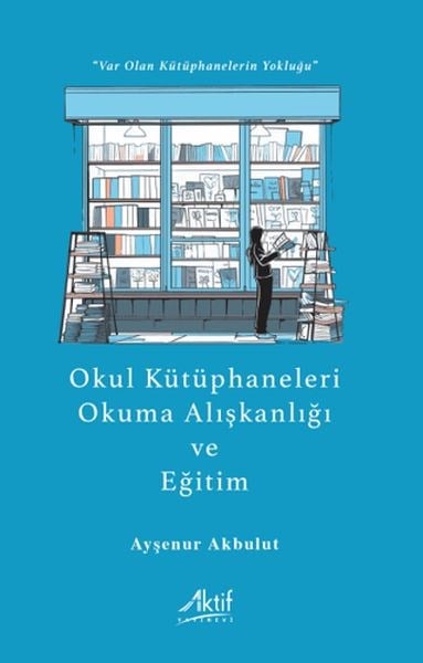Okul Kütüphaneleri, Okuma Alışkanlığı ve Eğitim “Var Olan Kütüphanelerin Yokluğu”