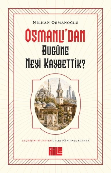 Osmanlı’dan Bugüne Neyi Kaybettik?