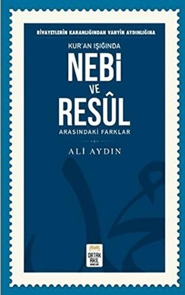 Rivayetlerin Karanlığından Vahyin Aydınlığına Kur'an Işığında Nebi ve Resul Arasındaki Farklar