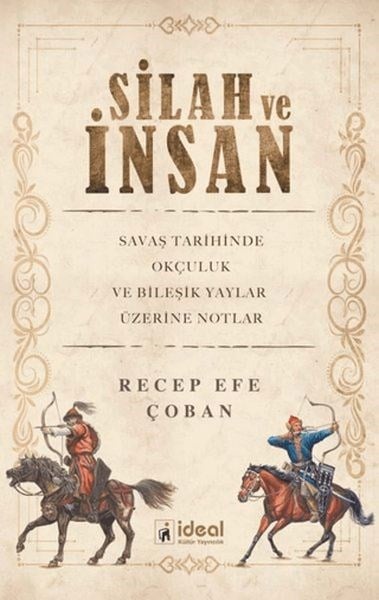Silah ve İnsan Savaş Tarihinde Okçuluk ve Bileşik Yaylar Üzerine Notlar