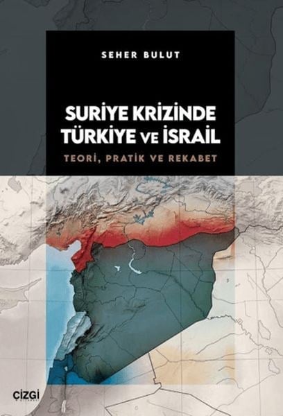 Suriye Krizinde Türkiye ve İsrail Teori, Pratik ve Rekabet